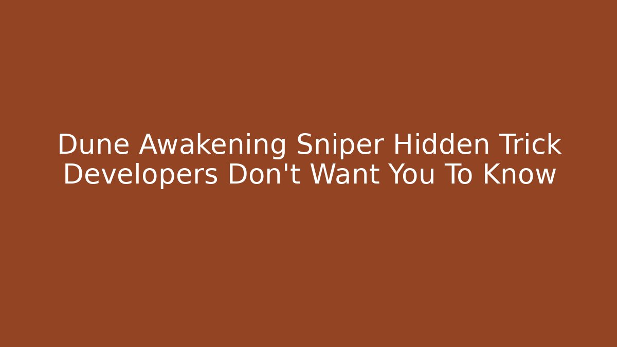 Dune Awakening Sniper Hidden Trick Developers Don't Want You To Know - Critter Realm