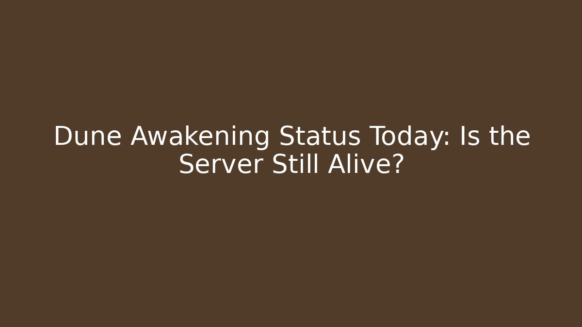 Dune Awakening Status Today: Is the Server Still Alive? - Critter Realm