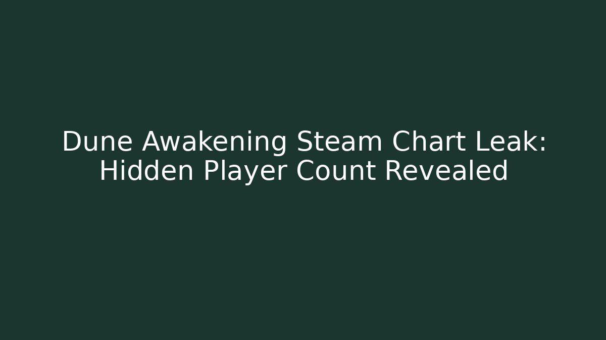 Dune Awakening Steam Chart Leak: Hidden Player Count Revealed