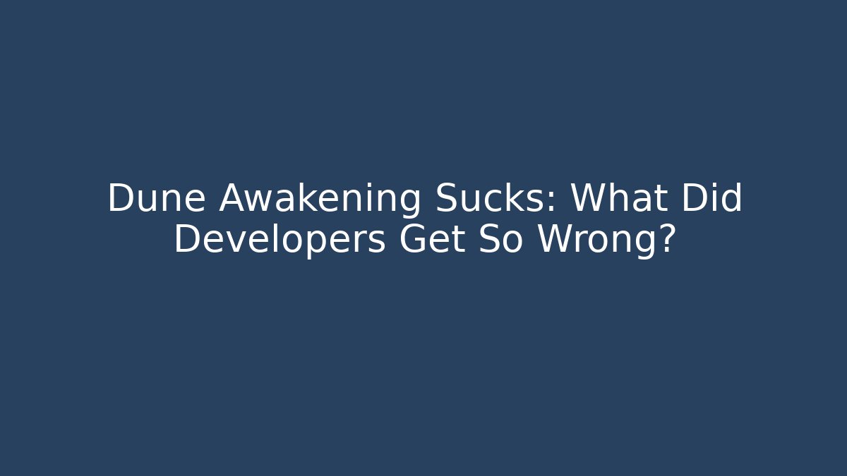 Dune Awakening Sucks: What Did Developers Get So Wrong? - Critter Realm