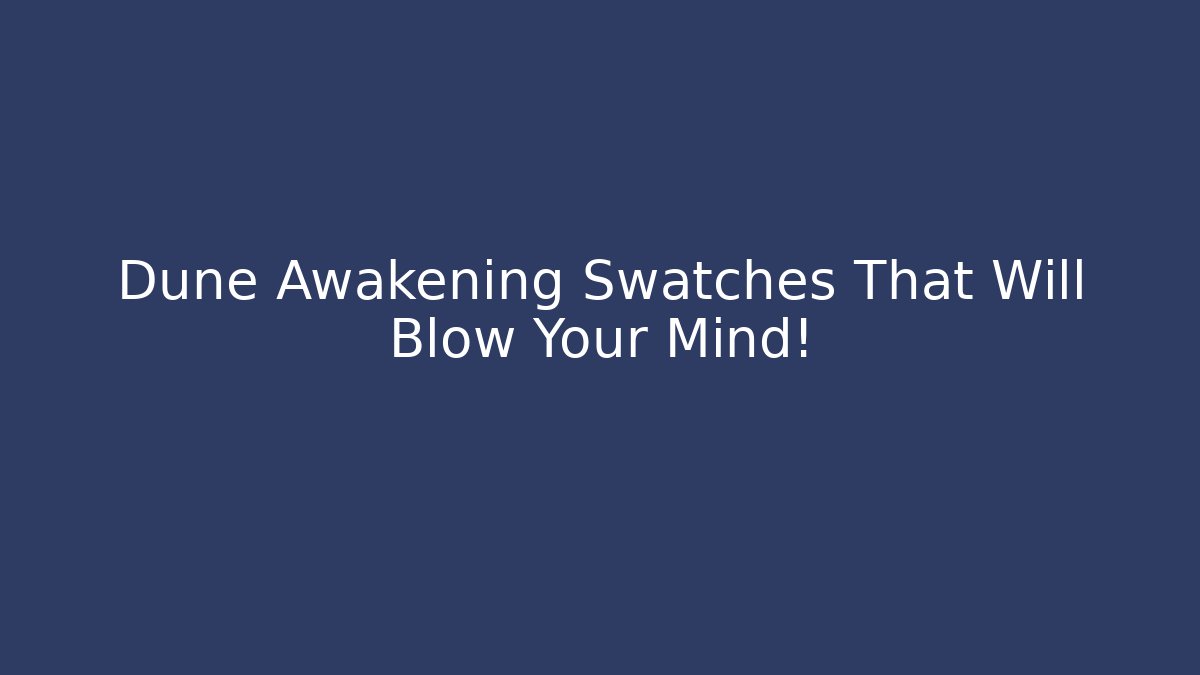 Dune Awakening Swatches That Will Blow Your Mind!