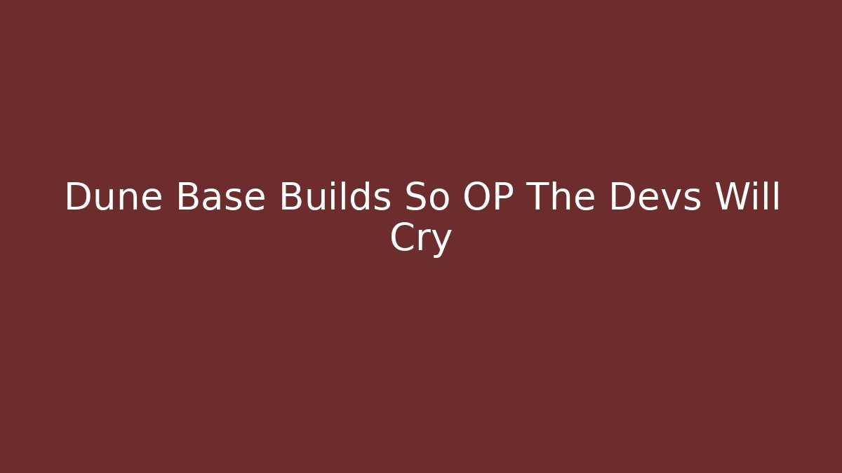 Dune Base Builds So OP The Devs Will Cry - Critter Realm