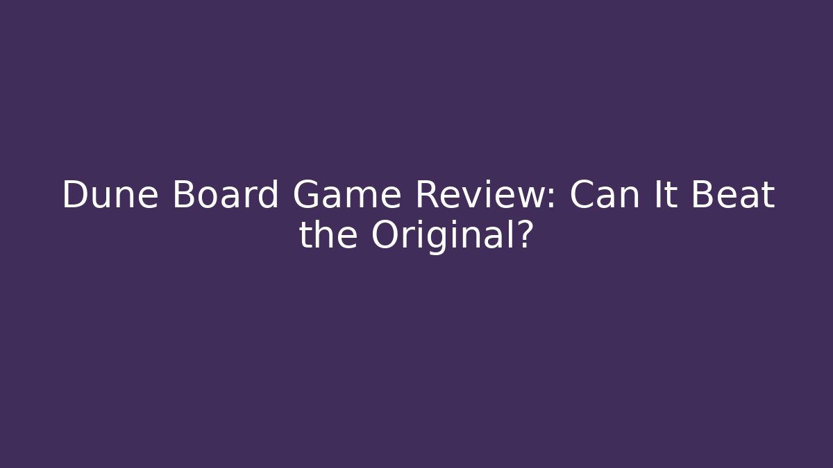 Dune Board Game Review: Can It Beat the Original?