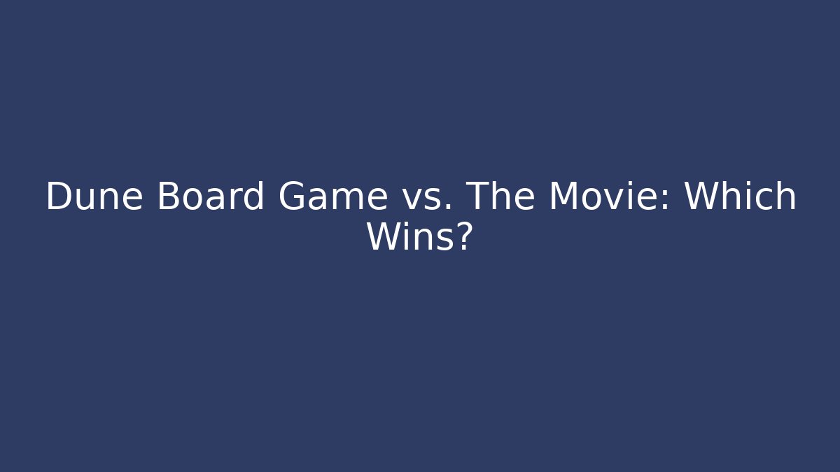 Dune Board Game vs. The Movie: Which Wins?