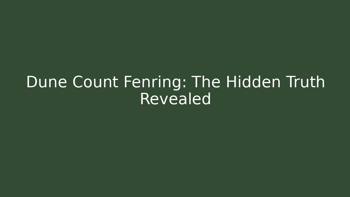 Dune Count Fenring: The Hidden Truth Revealed