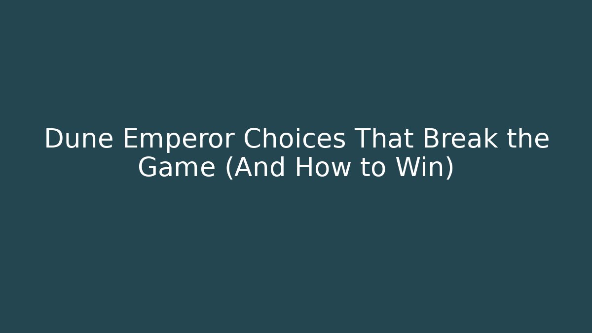 Dune Emperor Choices That Break the Game (And How to Win)