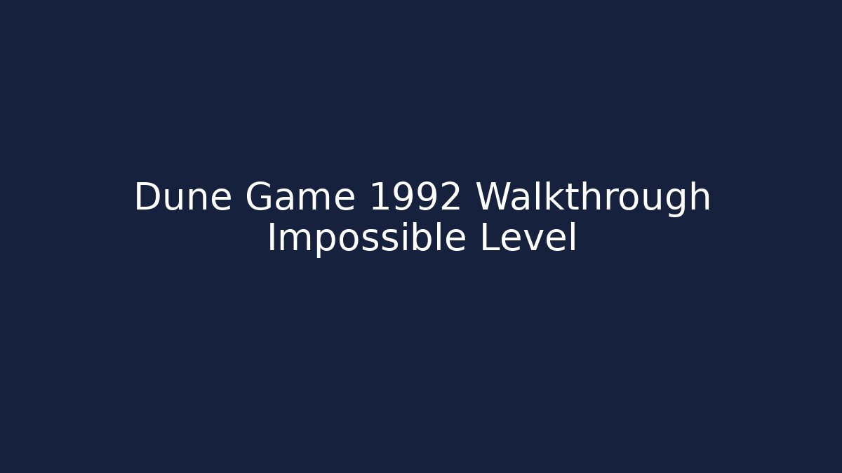Dune Game 1992 Walkthrough Impossible Level