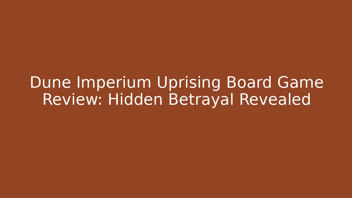 Dune Imperium Uprising Board Game Review: Hidden Betrayal Revealed