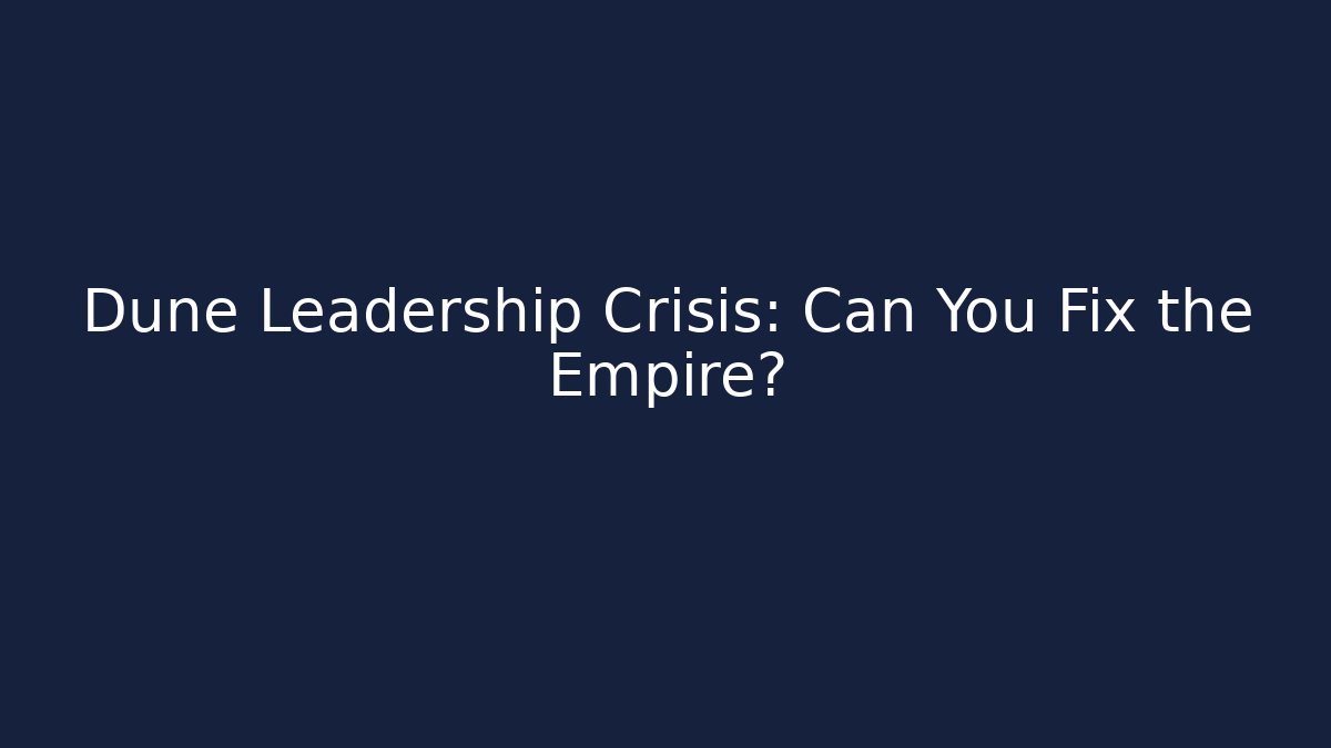 Dune Leadership Crisis: Can You Fix the Empire? - Critter Realm