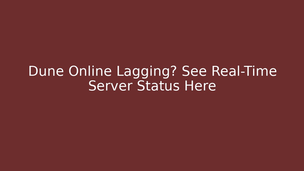 Dune Online Lagging? See Real-Time Server Status Here - Critter Realm