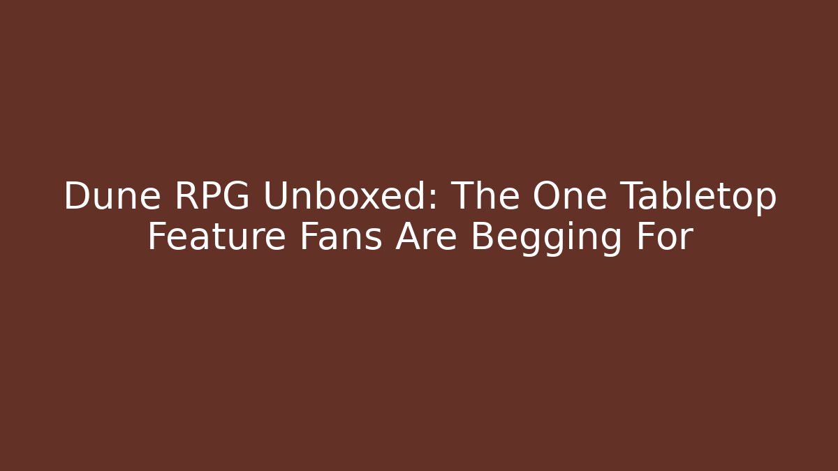 Dune RPG Unboxed: The One Tabletop Feature Fans Are Begging For