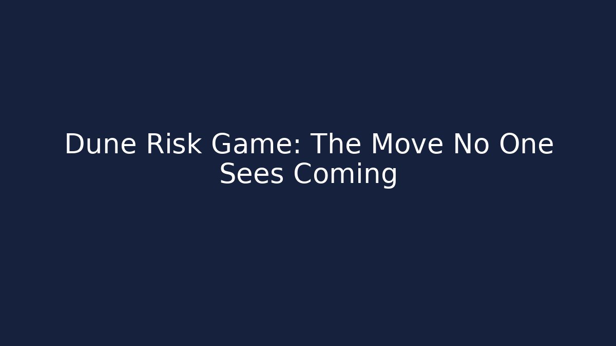 Dune Risk Game: The Move No One Sees Coming