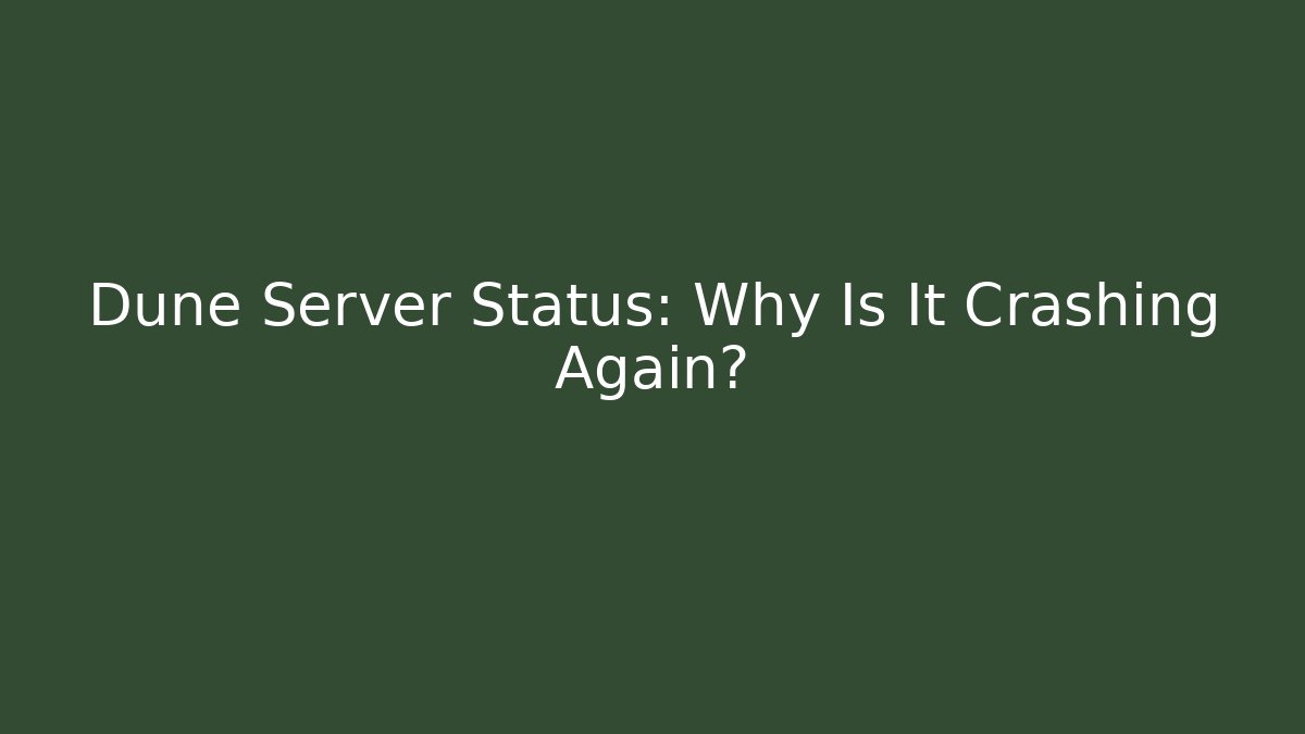 Dune Server Status: Why Is It Crashing Again? - Critter Realm