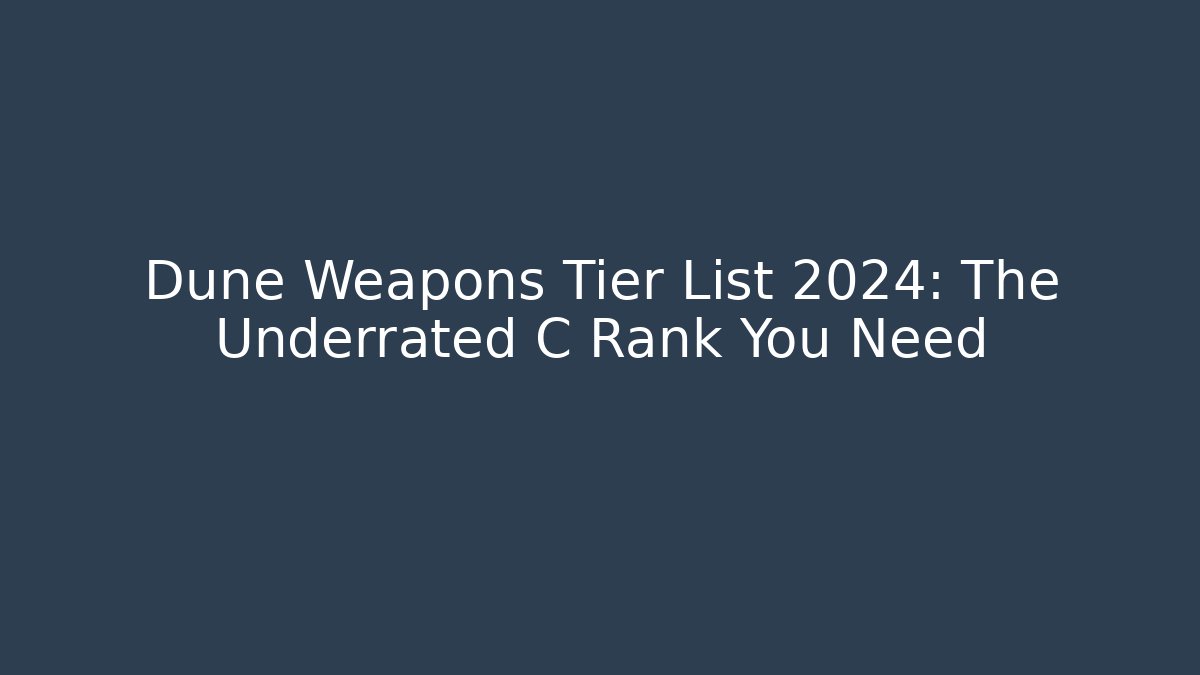 Dune Weapons Tier List 2024: The Underrated C Rank You Need