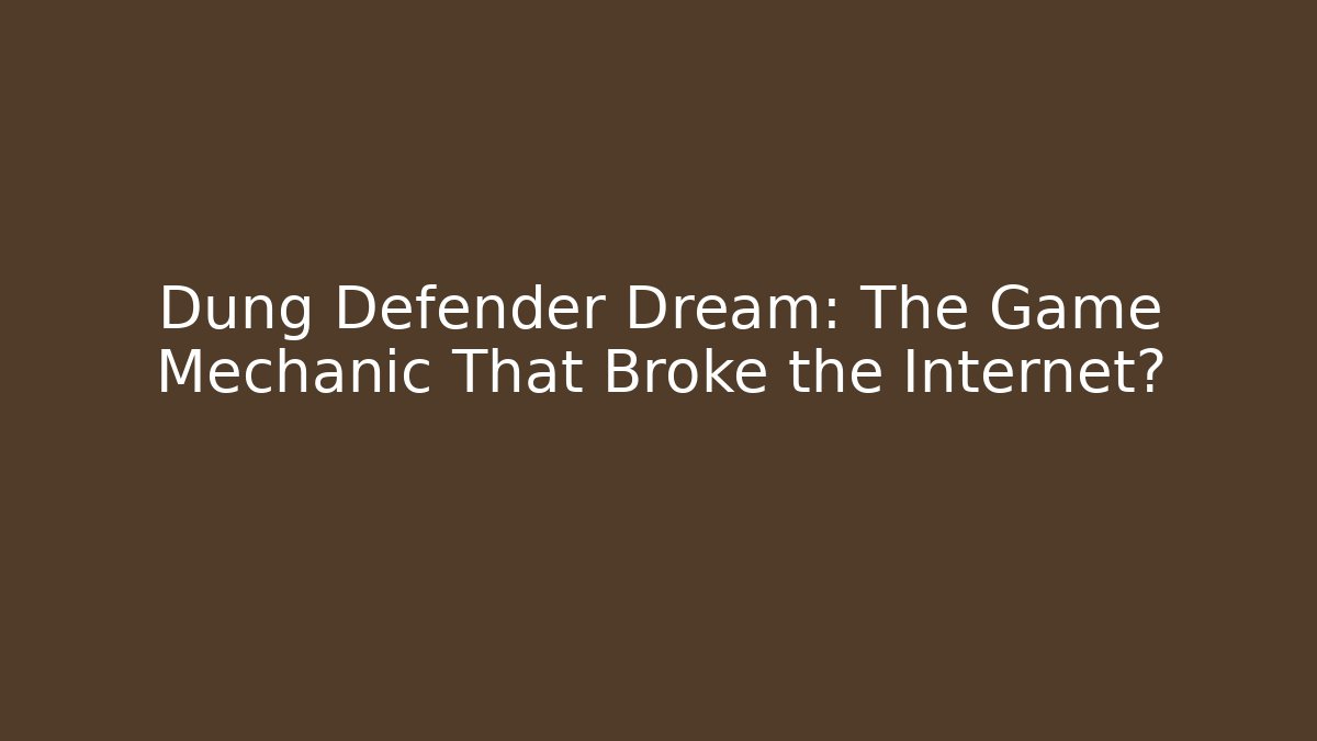 Dung Defender Dream: The Game Mechanic That Broke the Internet?