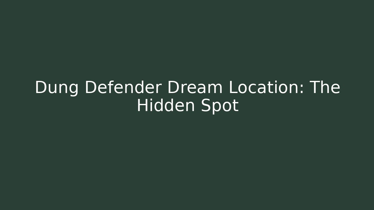 Dung Defender Dream Location: The Hidden Spot