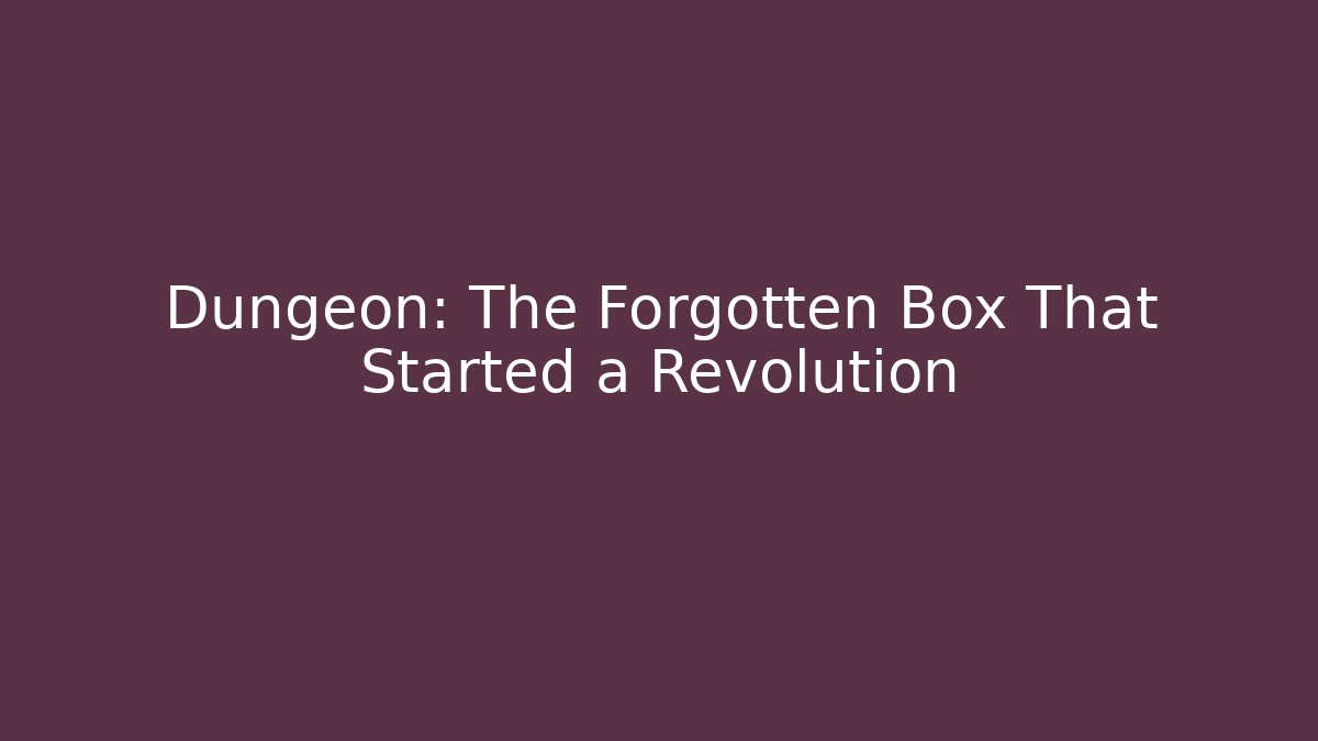 Dungeon: The Forgotten Box That Started a Revolution