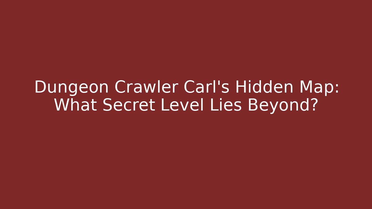 Dungeon Crawler Carl's Hidden Map: What Secret Level Lies Beyond?