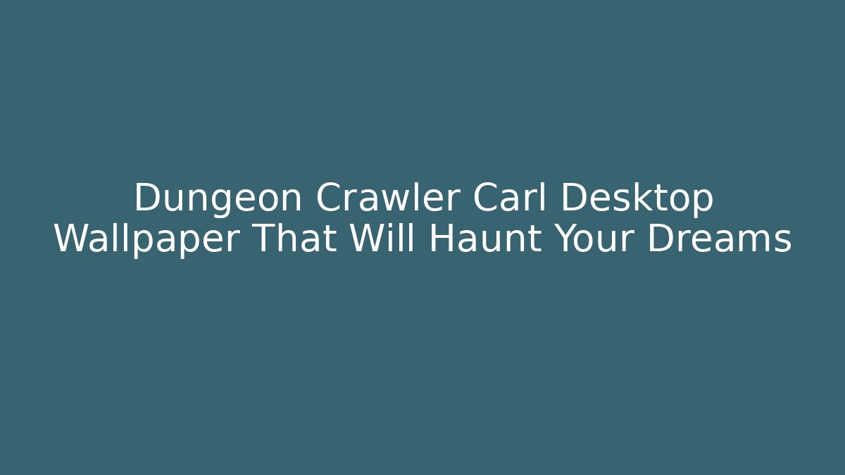 Dungeon Crawler Carl Desktop Wallpaper That Will Haunt Your Dreams