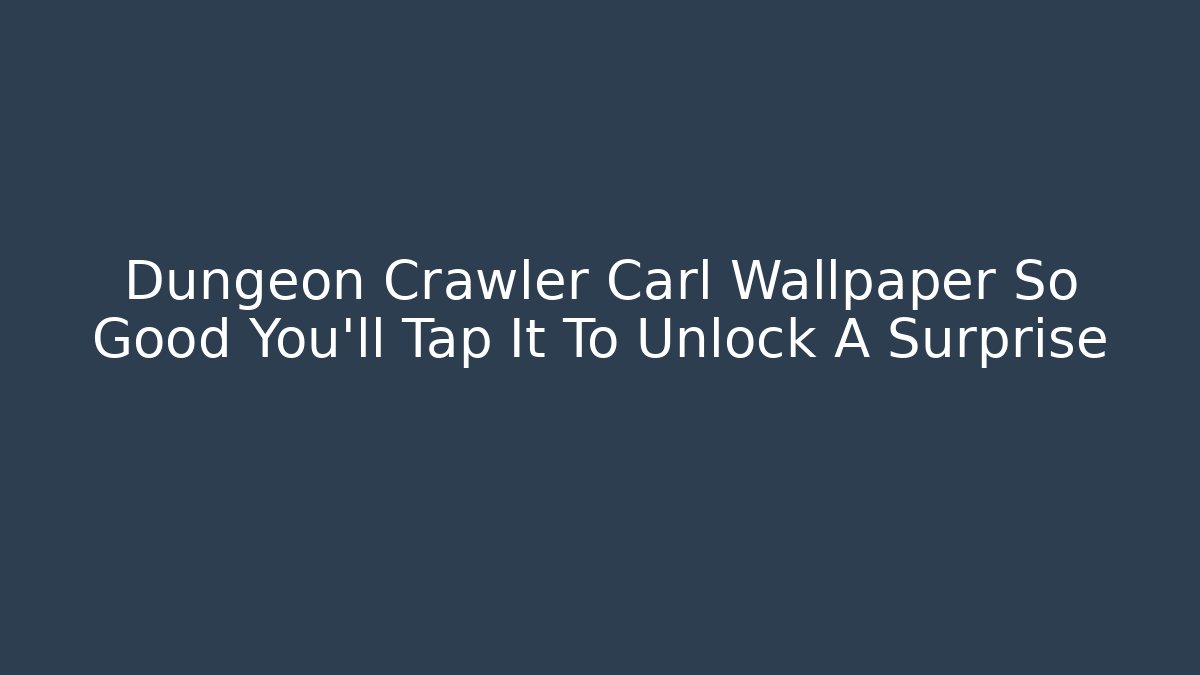 Dungeon Crawler Carl Wallpaper So Good You'll Tap It To Unlock A Surprise