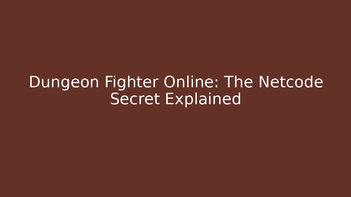 Dungeon Fighter Online: The Netcode Secret Explained