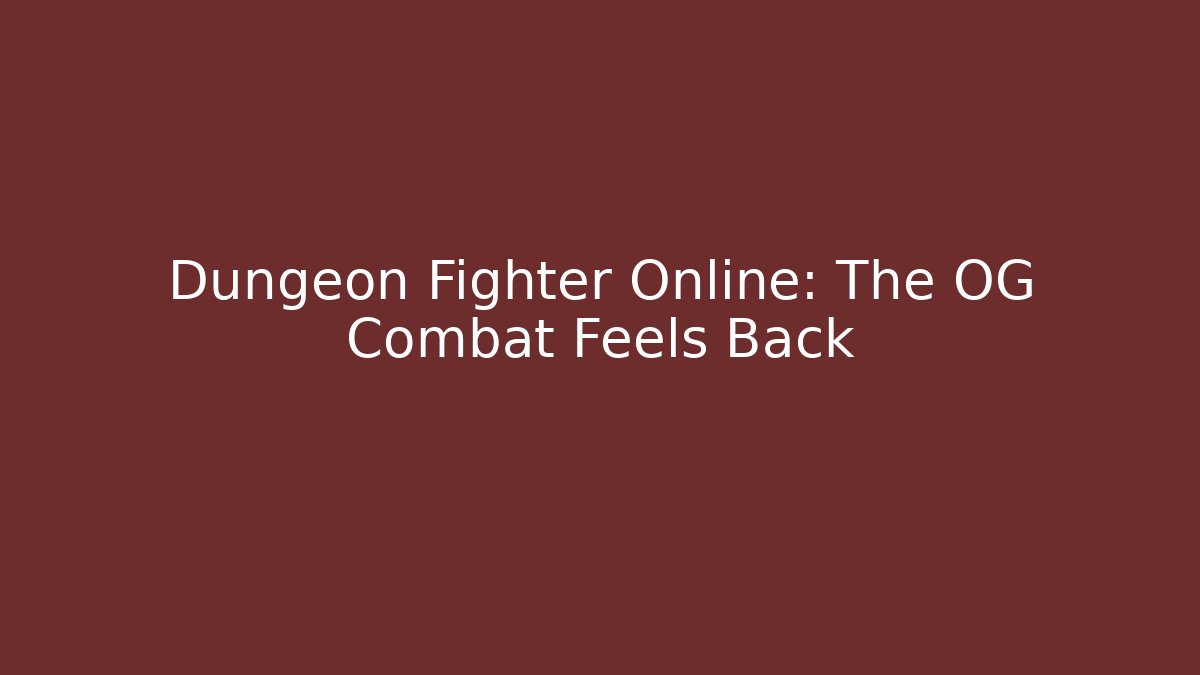 Dungeon Fighter Online: The OG Combat Feels Back