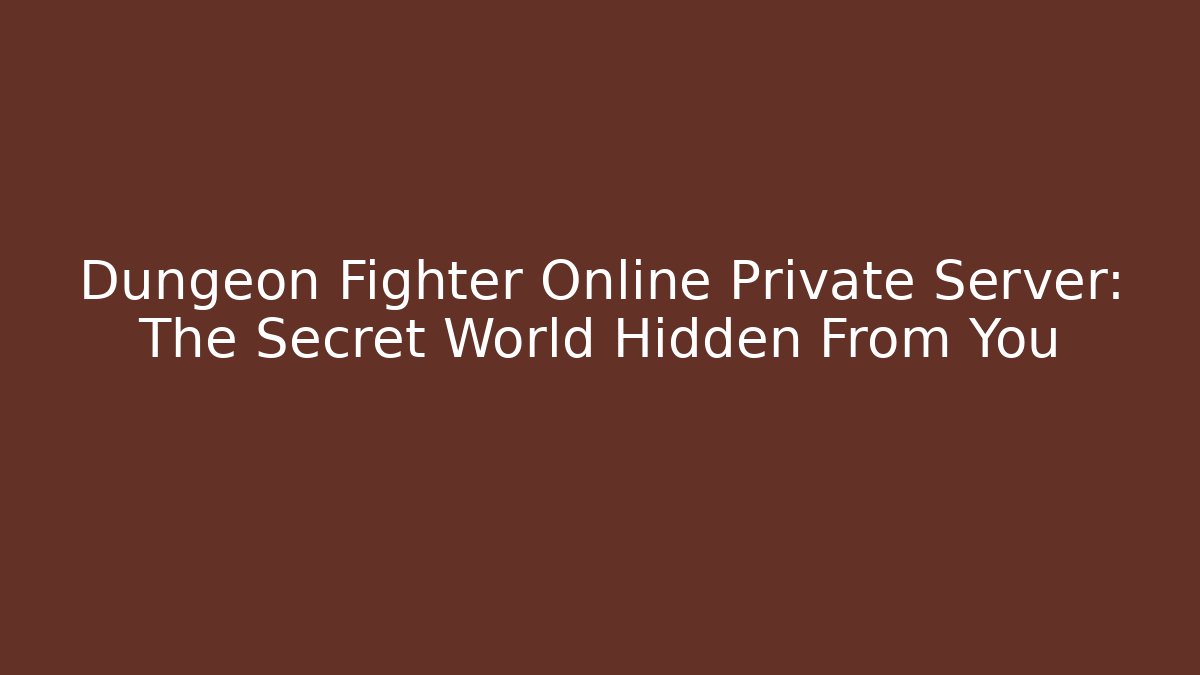 Dungeon Fighter Online Private Server: The Secret World Hidden From You - Critter Realm
