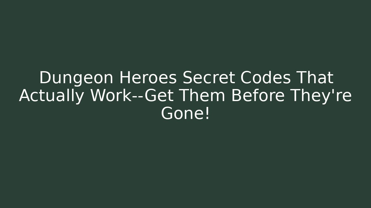Dungeon Heroes Secret Codes That Actually Work—Get Them Before They’re Gone!