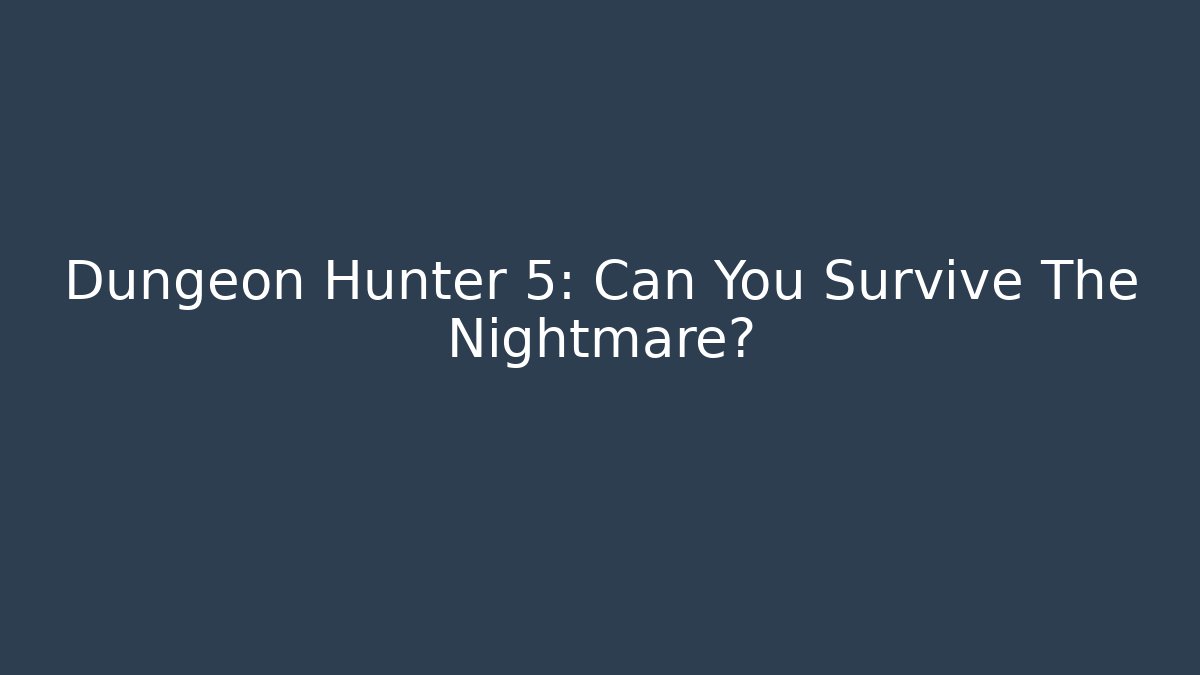 Dungeon Hunter 5: Can You Survive The Nightmare?