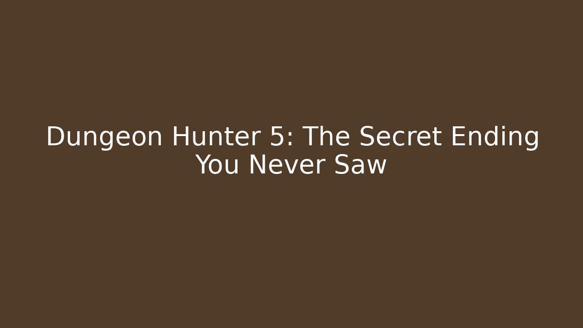 Dungeon Hunter 5: The Secret Ending You Never Saw