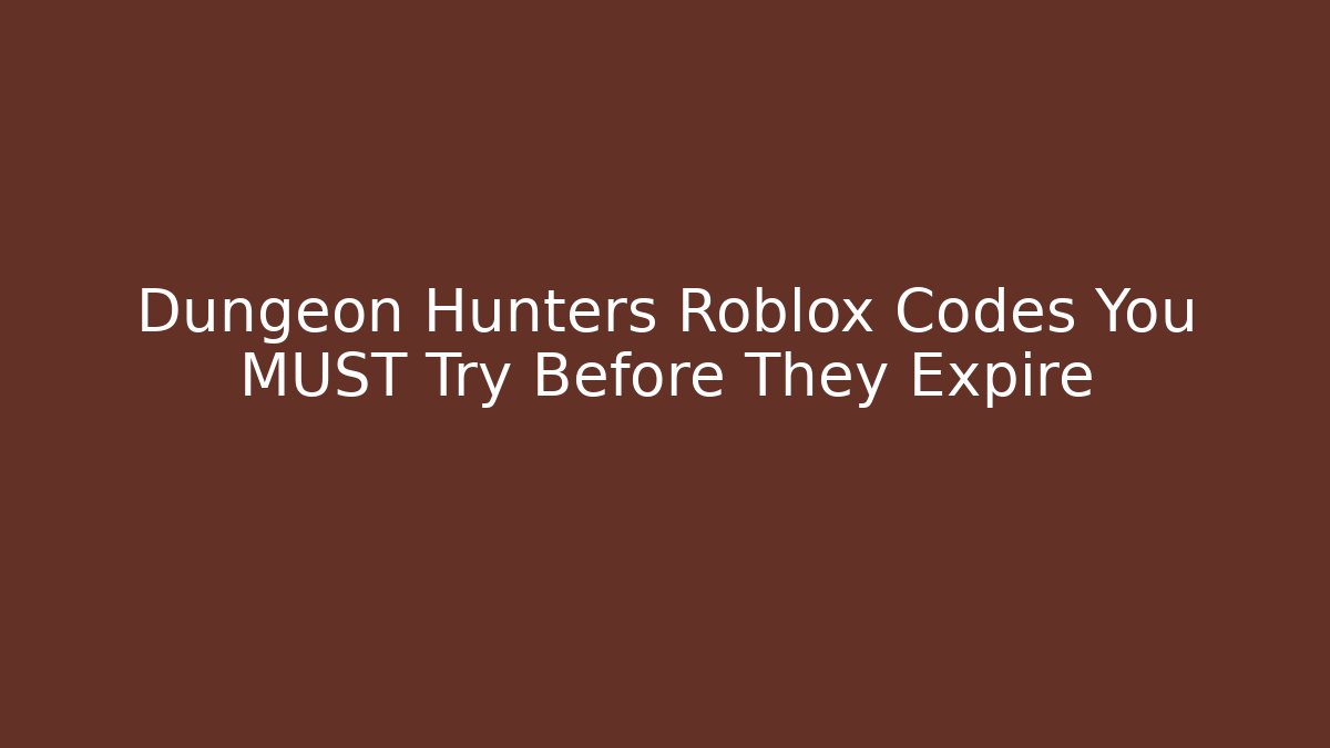 Dungeon Hunters Roblox Codes You MUST Try Before They Expire