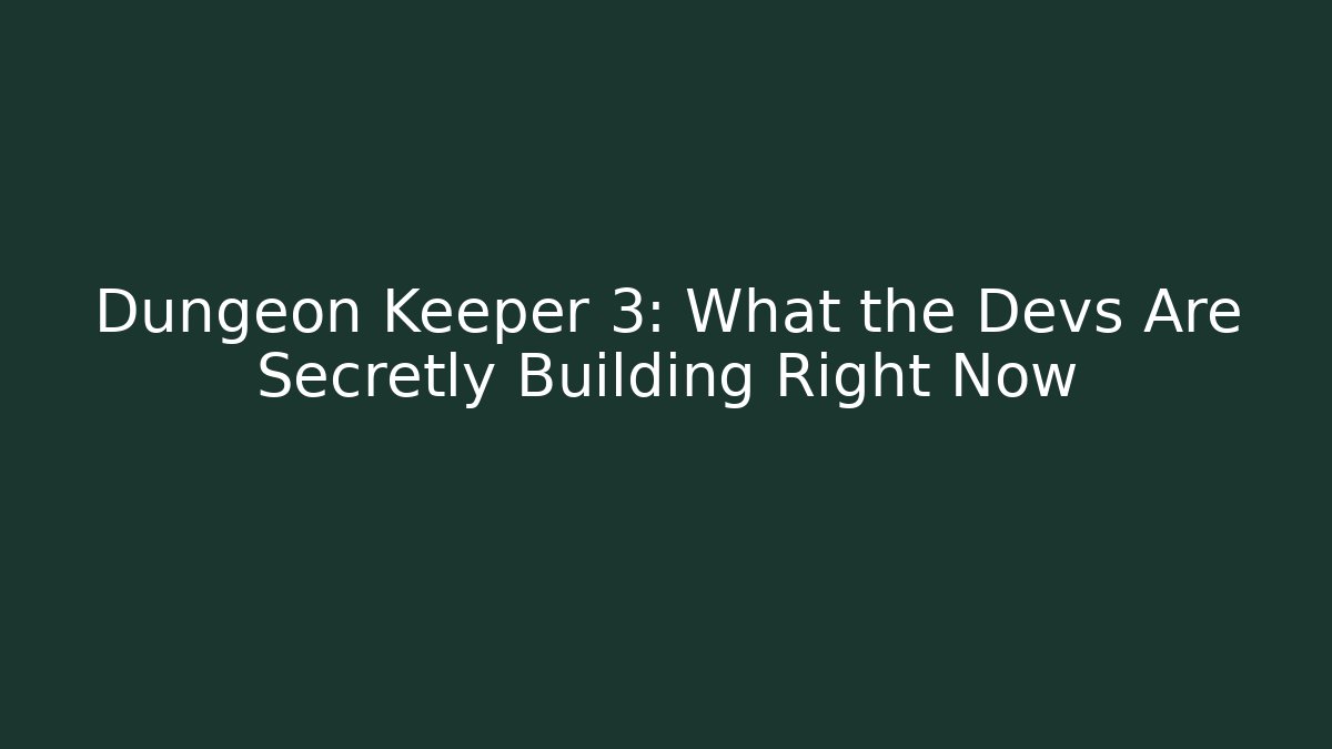 Dungeon Keeper 3: What the Devs Are Secretly Building Right Now - Critter Realm