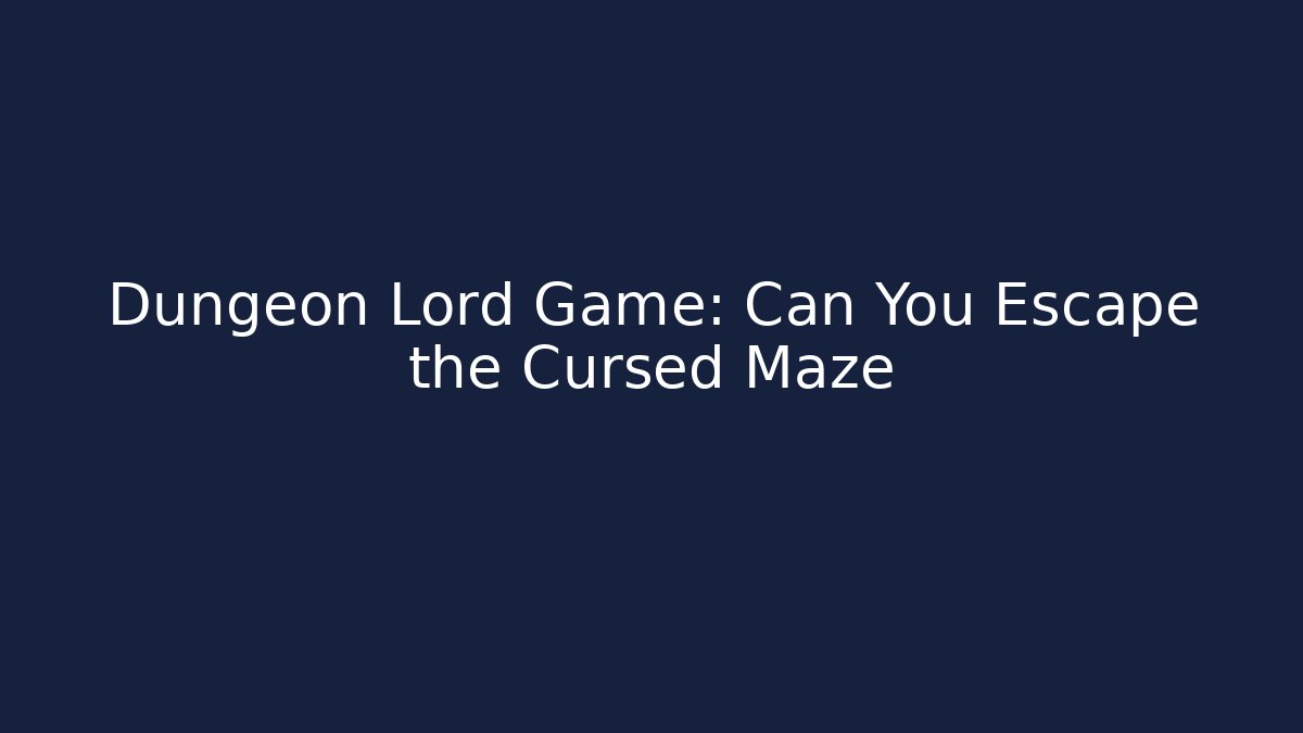 Dungeon Lord Game: Can You Escape the Cursed Maze