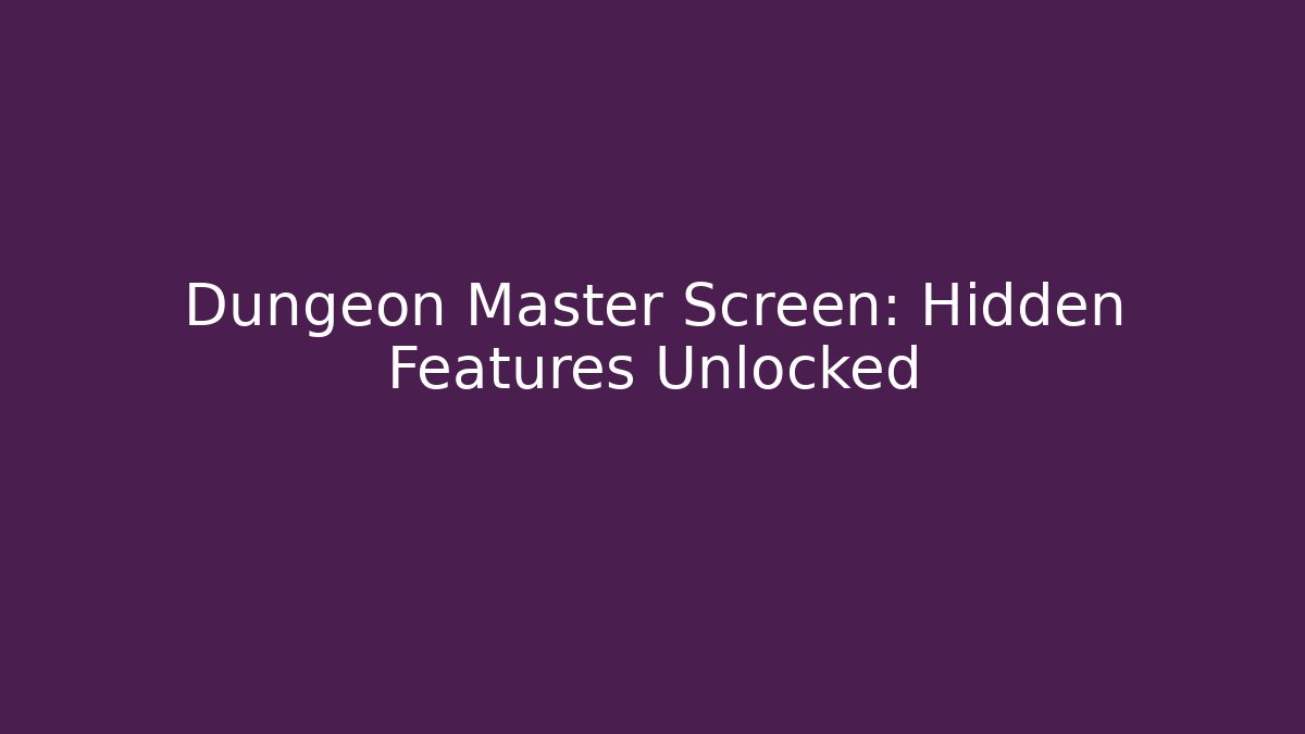 Dungeon Master Screen: Hidden Features Unlocked