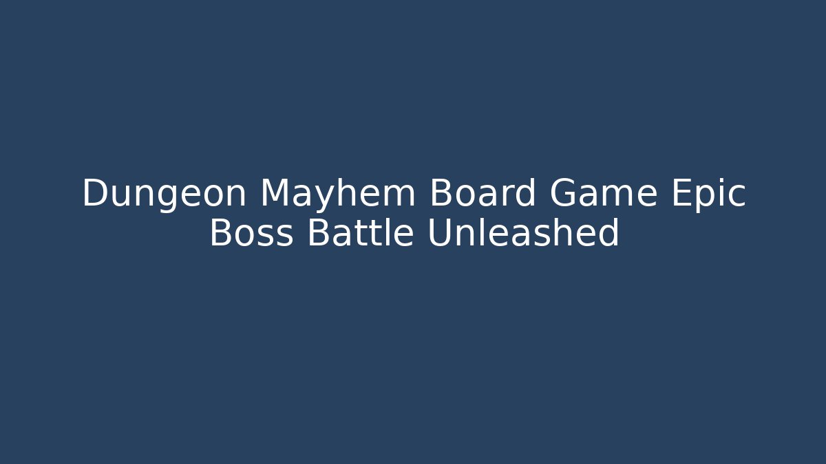 Dungeon Mayhem Board Game Epic Boss Battle Unleashed