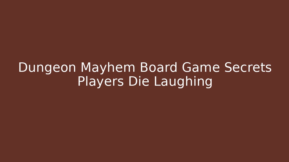 Dungeon Mayhem Board Game Secrets Players Die Laughing