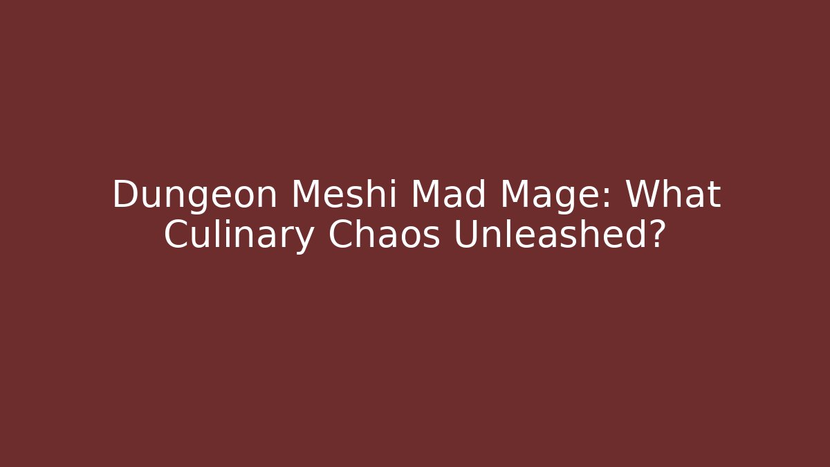 Dungeon Meshi Mad Mage: What Culinary Chaos Unleashed?