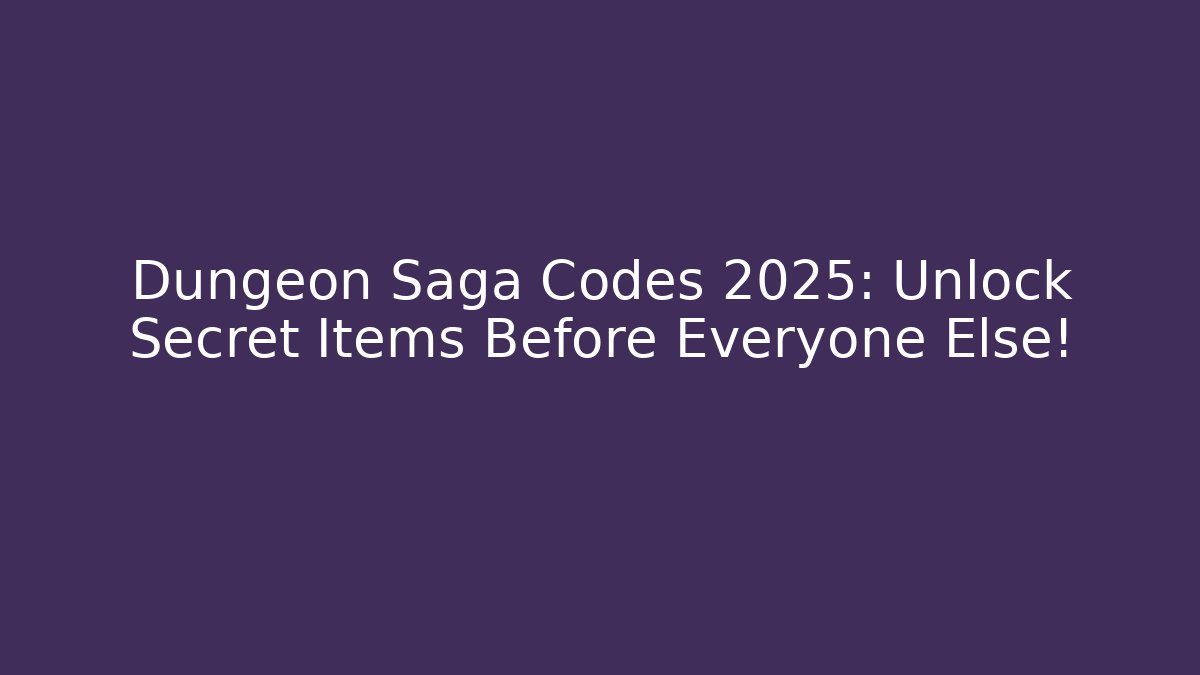 Dungeon Saga Codes 2025: Unlock Secret Items Before Everyone Else! - Critter Realm