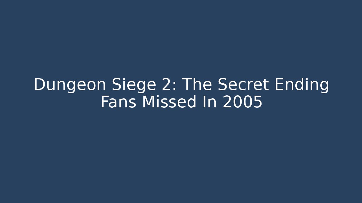 Dungeon Siege 2: The Secret Ending Fans Missed In 2005
