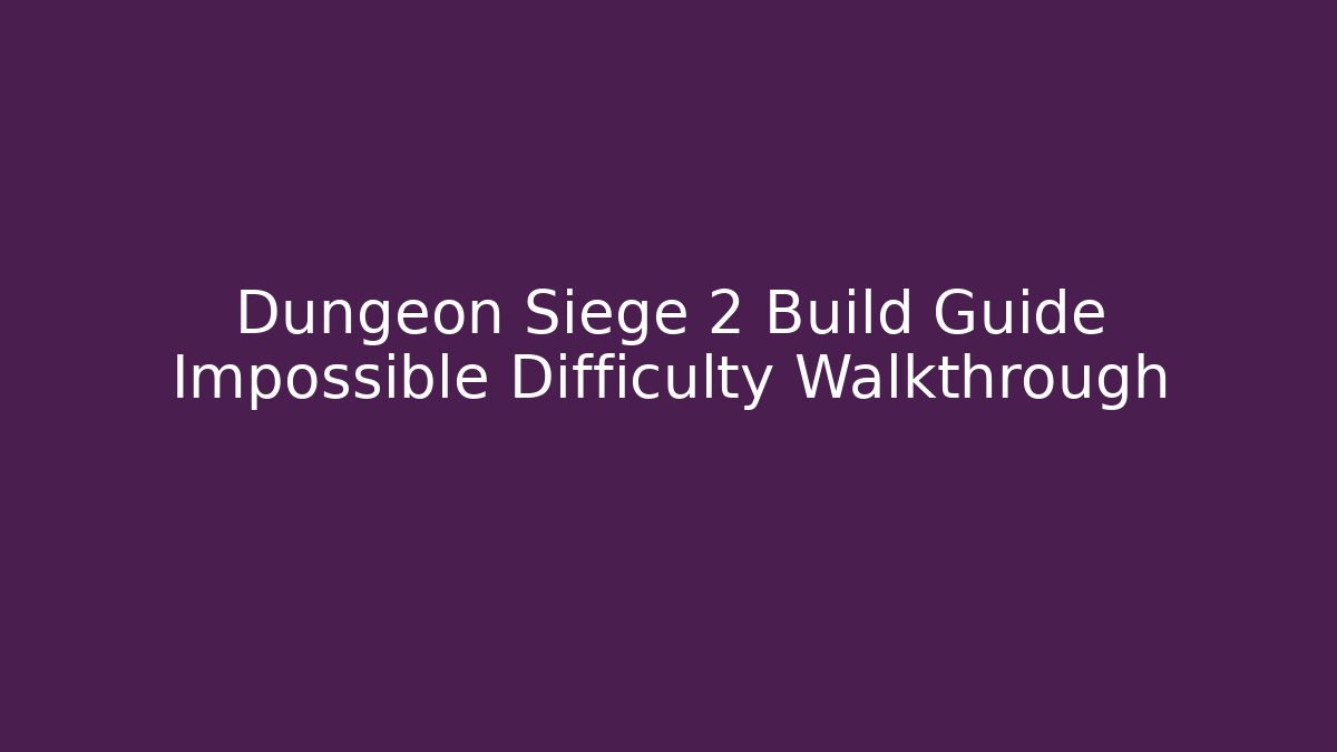 Dungeon Siege 2 Build Guide Impossible Difficulty Walkthrough - Critter Realm