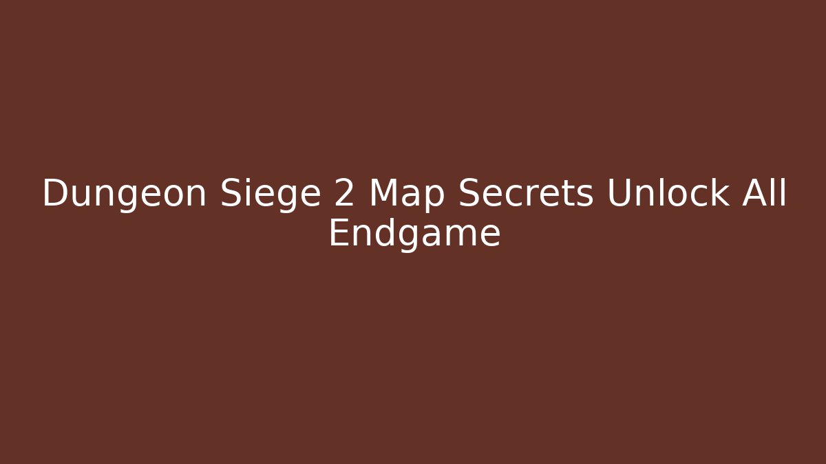 Dungeon Siege 2 Map Secrets Unlock All Endgame - Critter Realm