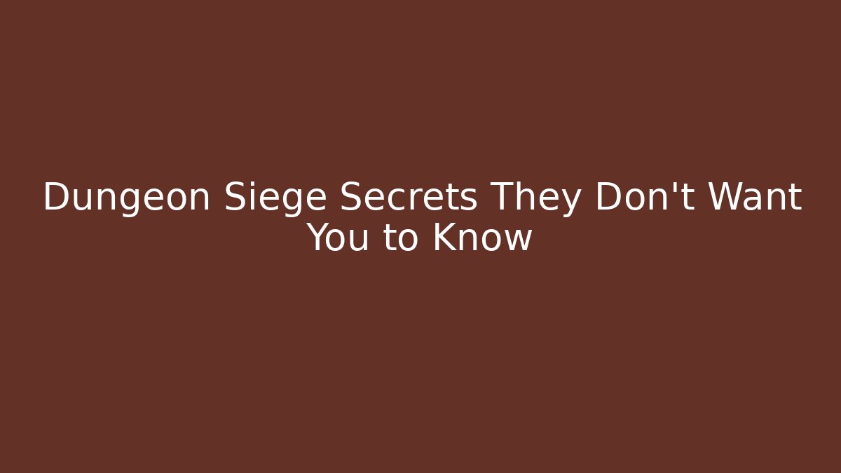 Dungeon Siege Secrets They Don't Want You to Know