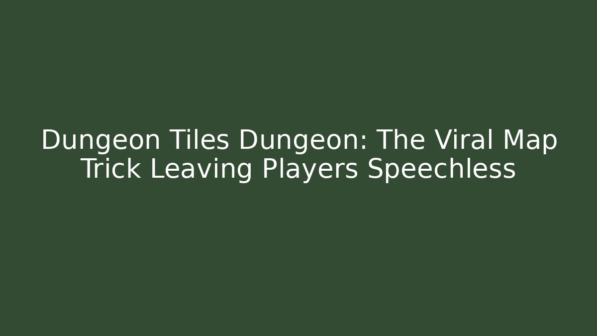 Dungeon Tiles Dungeon: The Viral Map Trick Leaving Players Speechless