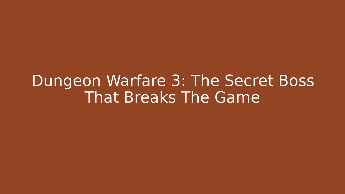 Dungeon Warfare 3: The Secret Boss That Breaks The Game