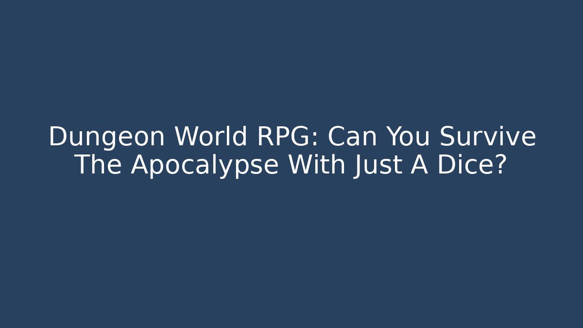 Dungeon World RPG: Can You Survive The Apocalypse With Just A Dice?