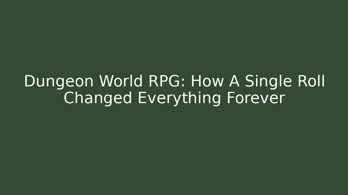 Dungeon World RPG: How A Single Roll Changed Everything Forever - Critter Realm