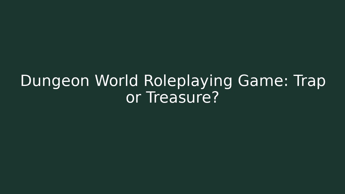 Dungeon World Roleplaying Game: Trap or Treasure?
