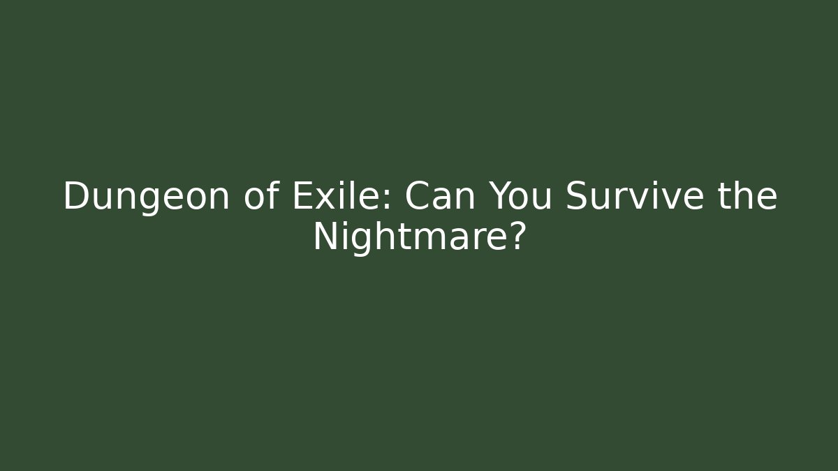 Dungeon of Exile: Can You Survive the Nightmare?