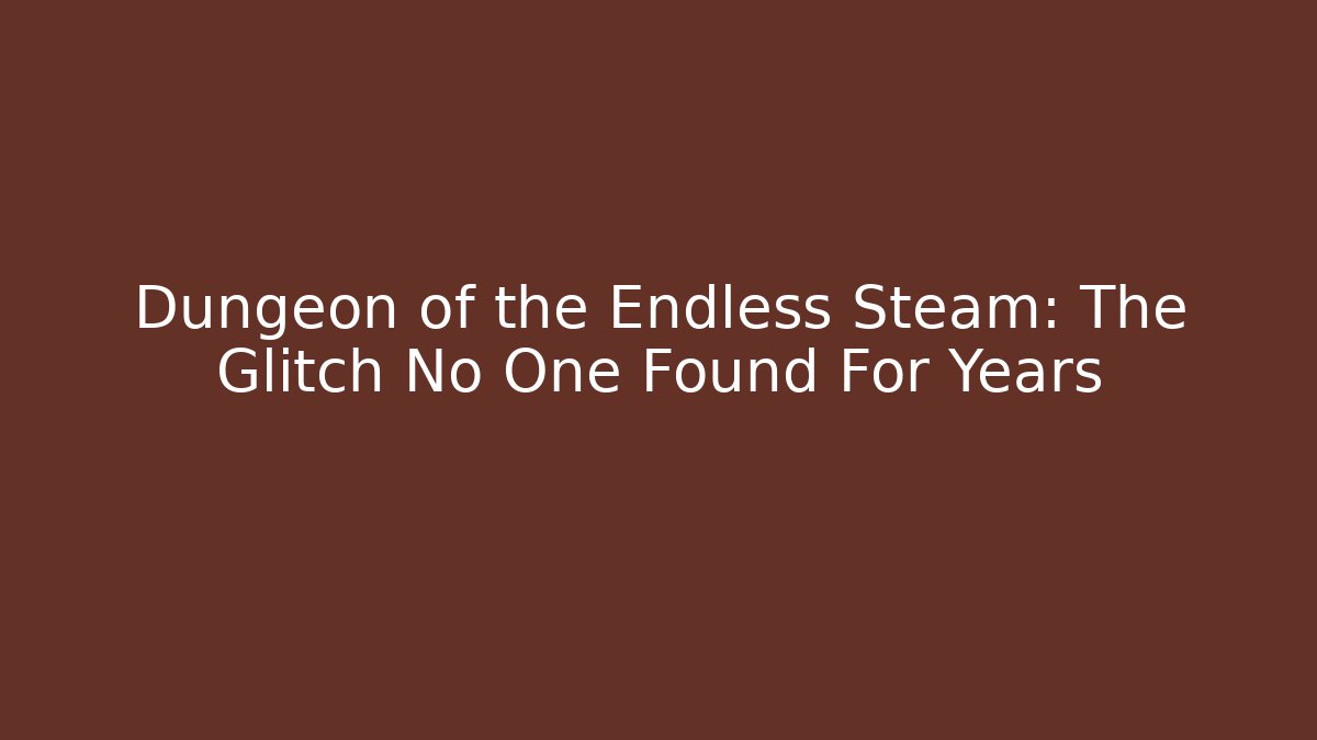 Dungeon of the Endless Steam: The Glitch No One Found For Years