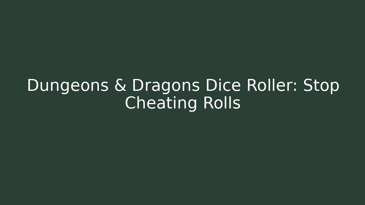 Dungeons & Dragons Dice Roller: Stop Cheating Rolls